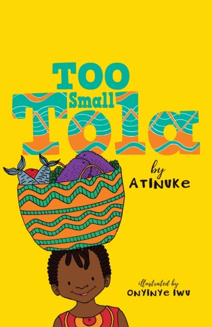 Too Small Tola - Charming and funny family stories set in modern day Nigeria, perfect for emerging readers, by an acclaimed African storyteller