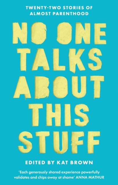 No One Talks About This Stuff - Twenty-Two Stories of Almost Parenthood
