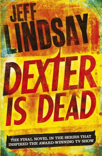 Dexter Is Dead - The GRIPPING thriller that's inspired the Showtime series DEXTER: ORIGINAL SIN and DEXTER: RESURRECTION (Book Eight)