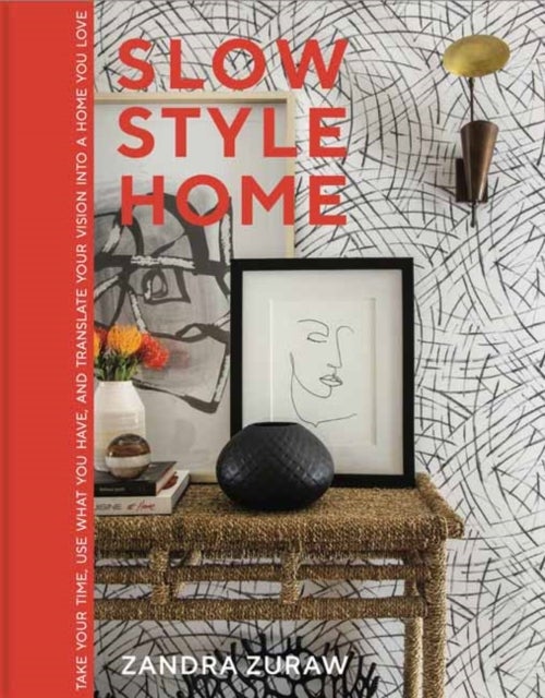 Slow Style Home - Take Your Time, Use What You Have, and Translate Your Vision into a Home You Love