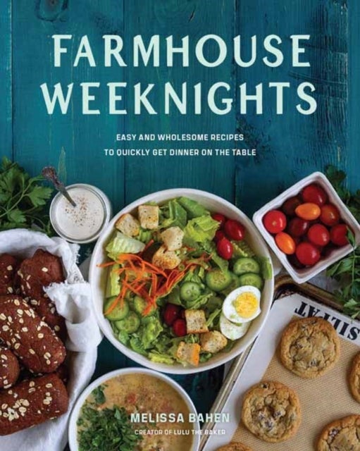 Farmhouse Weeknights - Quick and Wholesome Recipes for Dinner