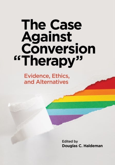 The Case Against Conversion "Therapy" - Evidence, Ethics, and Alternatives