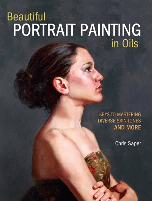 Beautiful Portrait Painting in Oils - Keys to Mastering Diverse Skin Tones and More
