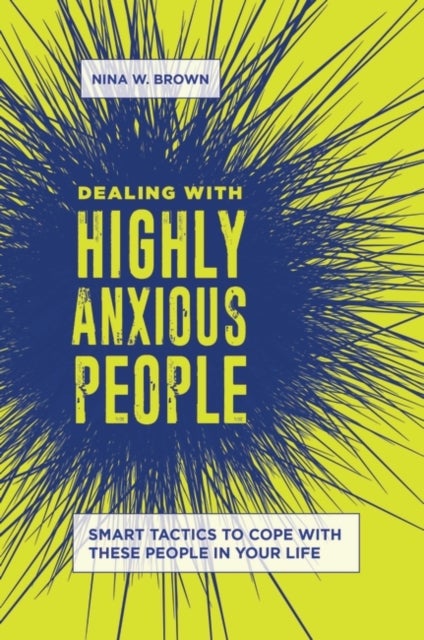 Dealing with Highly Anxious People - Smart Tactics to Cope with These People in Your Life