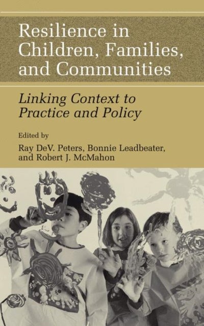 Resilience in Children, Families, and Communities - Linking Context to Practice and Policy