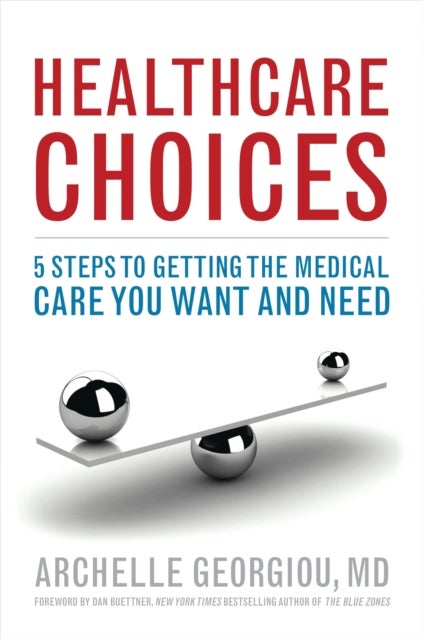 Healthcare Choices - 5 Steps to Getting the Medical Care You Want and Need