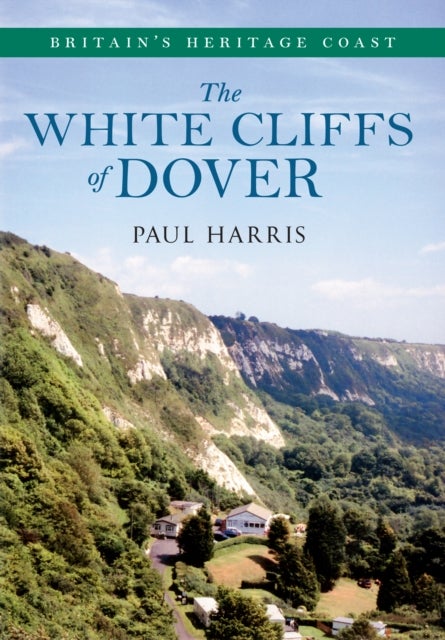 The White Cliffs of Dover - Britain's Heritage Coast