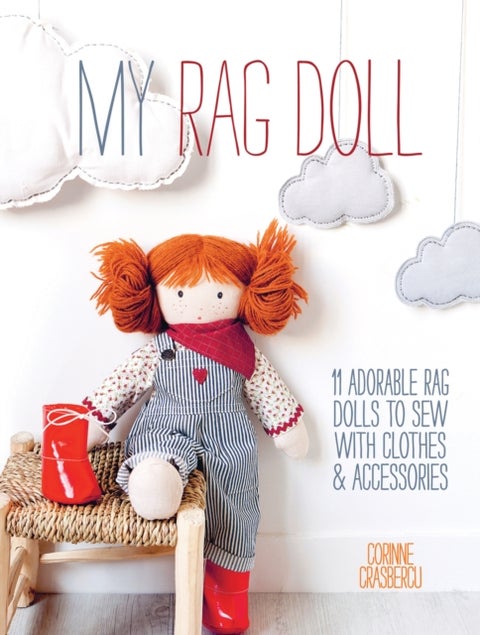 My Rag Doll - 11 Adorable Rag Dolls to Sew with Clothes and Accessories