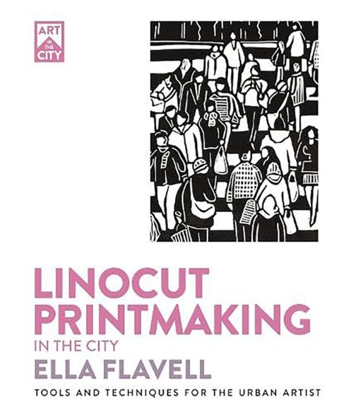 Linocut Printmaking in the City - Tools and Techniques for the Urban Artist