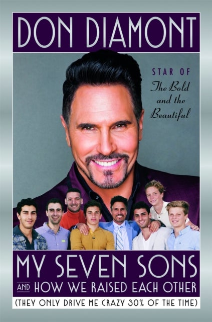 My Seven Sons and How We Raised Each Other - (They Only Drive Me Crazy 30% of the Time)