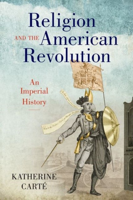 Religion and the American Revolution - An Imperial History