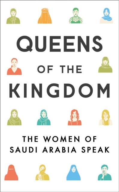 Queens of the Kingdom - The Women of Saudi Arabia Speak