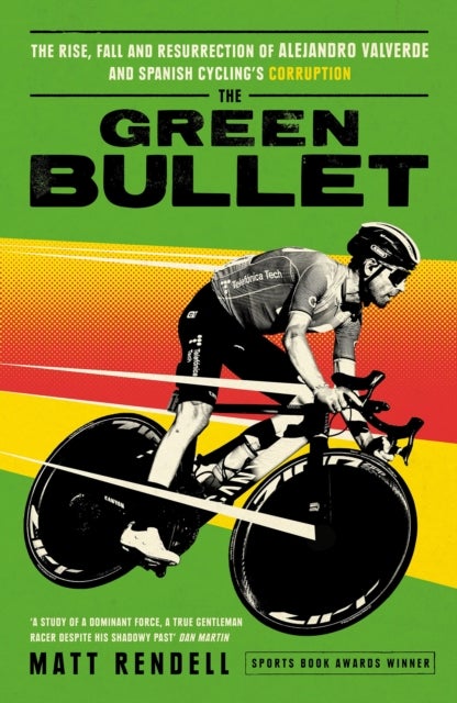 The Green Bullet - The rise, fall and resurrection of Alejandro Valverde and Spanish cycling’s corruption