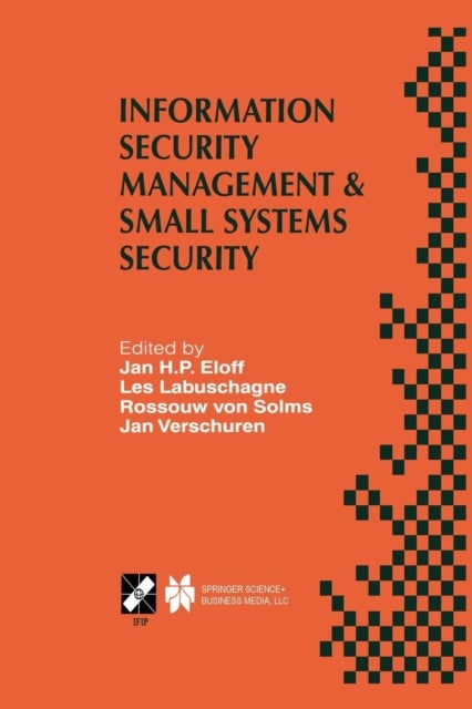 Information Security Management & Small Systems Security - IFIP TC11 WG11.1/WG11.2 Seventh Annual Working Conference on Information Security Management & Small Systems Security September 30–October 1, 1999, Amsterdam, The Netherlands