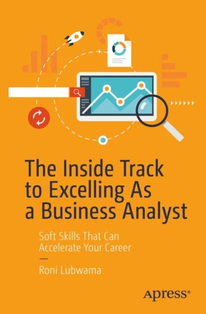 The Inside Track to Excelling As a Business Analyst - Soft Skills That Can Accelerate Your Career