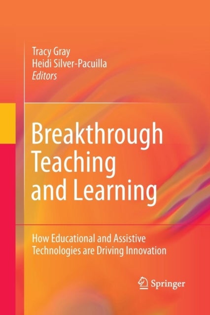 Breakthrough Teaching and Learning - How Educational and Assistive Technologies are Driving Innovation