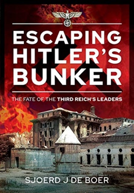 Escaping Hitler's Bunker - The Fate of the Third Reich's Leaders