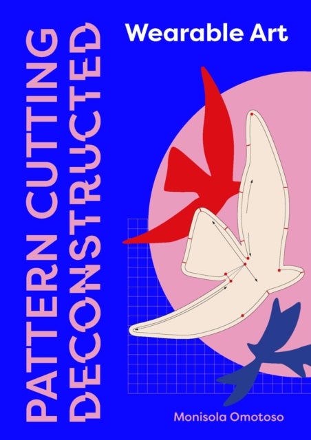 Pattern Cutting Deconstructed - Wearable Art