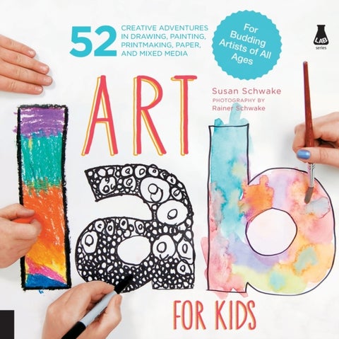 Art Lab for Kids - 52 Creative Adventures in Drawing, Painting, Printmaking, Paper, and Mixed Media-For Budding Artists of All Ages