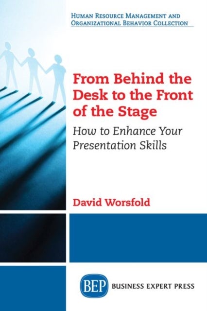 From Behind the Desk to the Front of the Stage - How to Enhance Your Presentation Skills