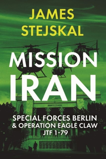 Mission Iran - Special Forces Berlin & Operation Eagle Claw, JTF 1-79