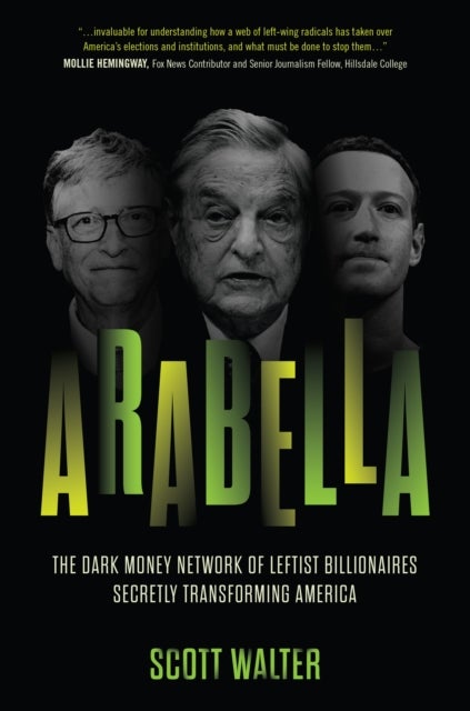 Arabella - How George Soros and Other Billionaires Use a 'Dark Money' Empire to Transform America