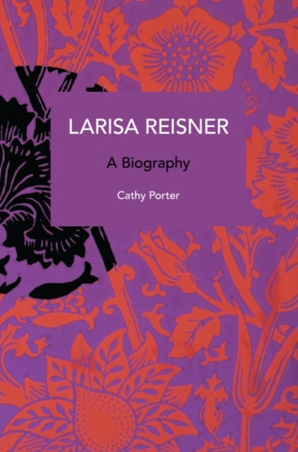 Larisa Reisner. A Biography - Decolonizing the Captive Mind