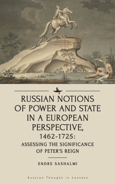 Russian Notions of Power and State in a European Perspective, 1462-1725 - Assessing the Significance of Peter’s Reign