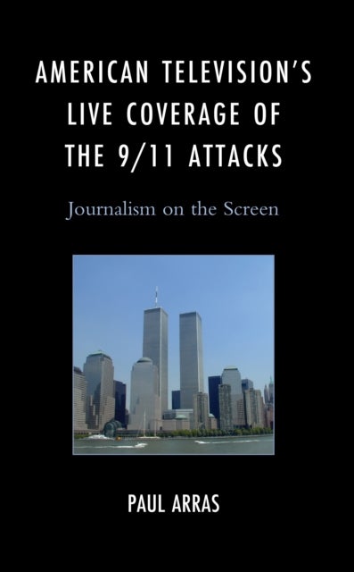 American Television¿s Live Coverage of the 9/11 Attacks - Journalism on the Screen