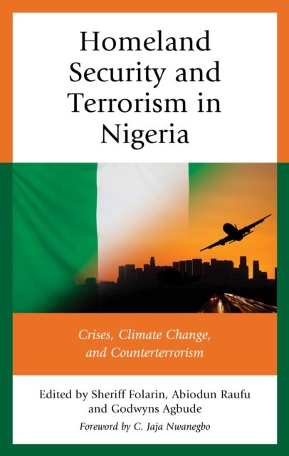 Homeland Security and Terrorism in Nigeria - Crises, Climate Change, and Counterterrorism