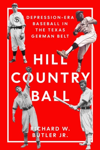 Hill Country Ball - Depression-Era Baseball in the Texas German Belt