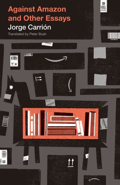 Against Amazon - and Other Essays