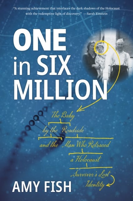 One in Six Million - The Baby by the Roadside and the Man Who Retraced a Holocaust Survivor's Lost Identity