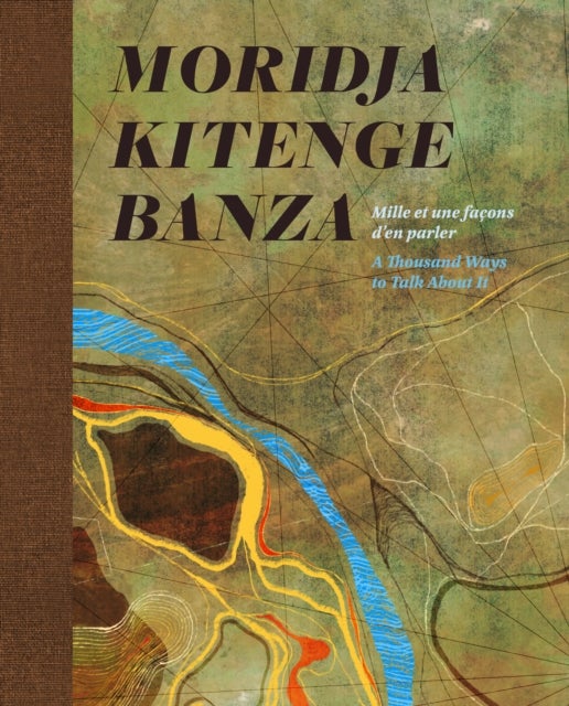 Moridja Kitenge Banza - Mille et une facons d'en parler / A Thousand Ways to Talk About It