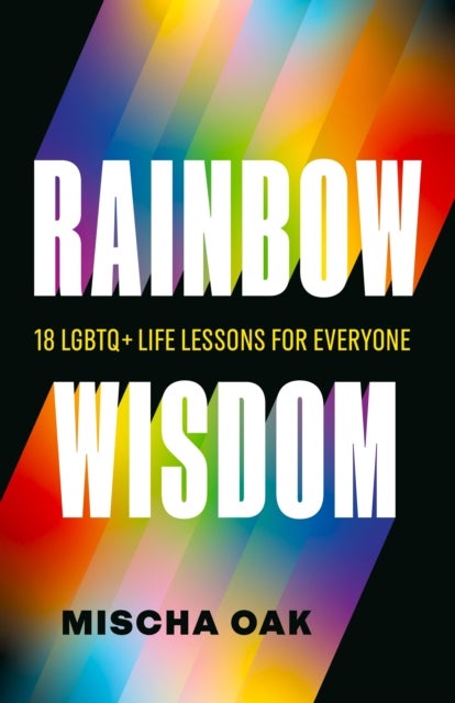 Rainbow Wisdom - 18 LGBTQ+ Life Lessons for Everyone