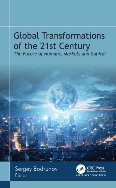 Global Transformations of the 21st Century - The Future of Humans, Markets, and Capital