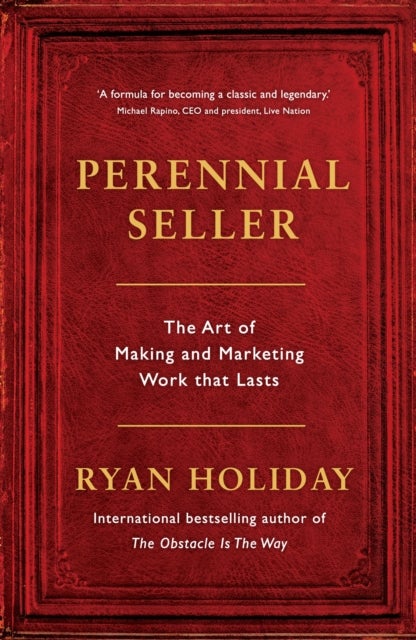 Perennial Seller - The Art of Making and Marketing Work that Lasts