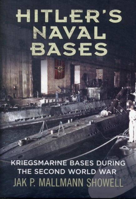 Hitler's Naval Bases - Kriegsmarine Bases During the Second World War