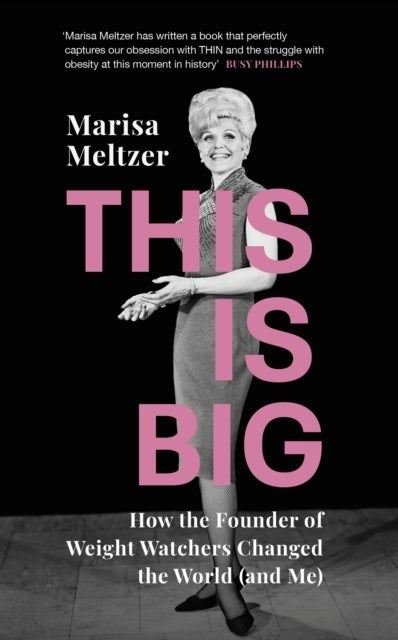 This is Big - How the Founder of Weight Watchers Changed the World (and Me)