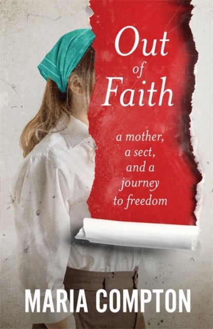 Out of Faith - A Mother, A Sect, And a Journey to Freedom