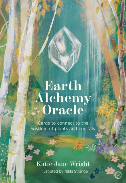 Earth Alchemy Oracle - Cards to connect to the wisdom of plants and crystals