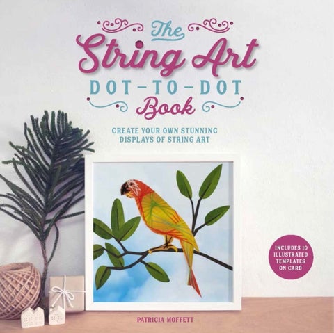 The String Art Dot-to-Dot Book - Create 10 stunning works of string art
