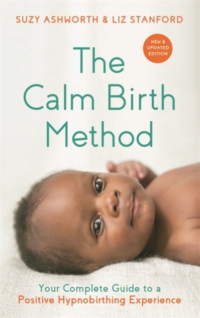 The Calm Birth Method (Revised Edition) - Your Complete Guide to a Positive Hypnobirthing Experience