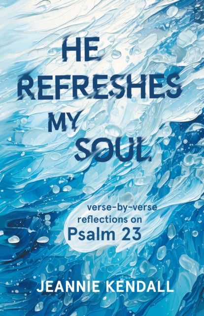 He Refreshes My Soul - Verse-by-verse reflections on Psalm 23
