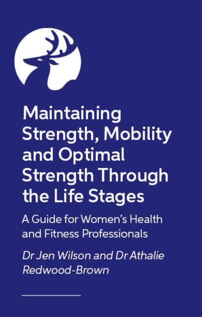 Women’s Health and Fitness - A Practitioner’s Guide to Supporting Strength, Movement and Wellbeing at Every Stage of Life