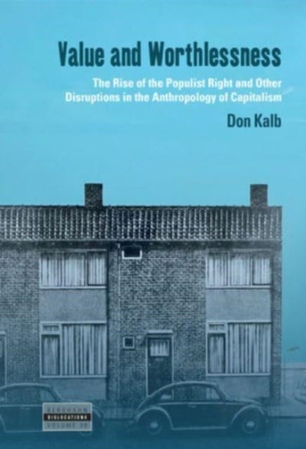 Value and Worthlessness - The Rise of the Populist Right and Other Disruptions in the Anthropology of Capitalism
