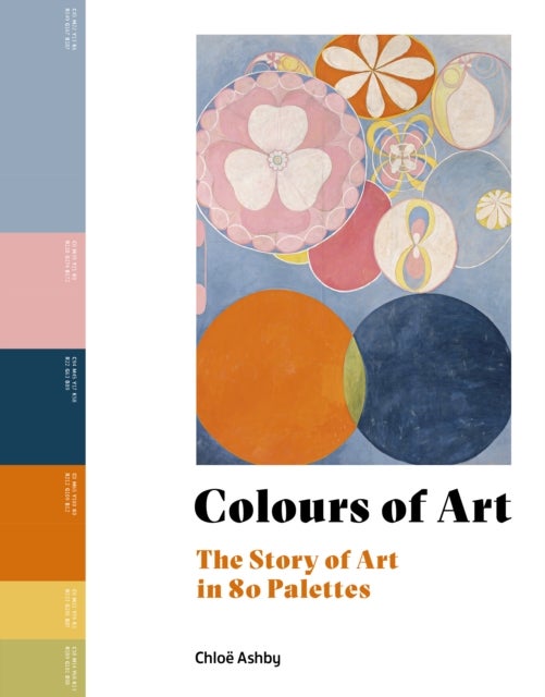 Colours of Art - The Story of Art in 80 Palettes