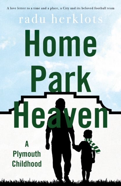 Home Park Heaven - A Plymouth Childhood