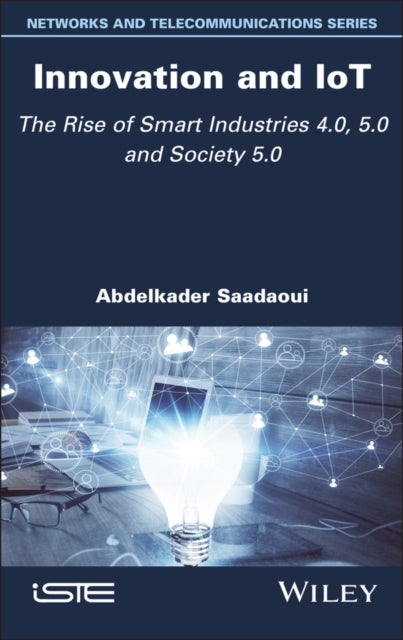 Innovation and IoT - The Rise of Smart Industries 4.0, 5.0 and Society 5.0
