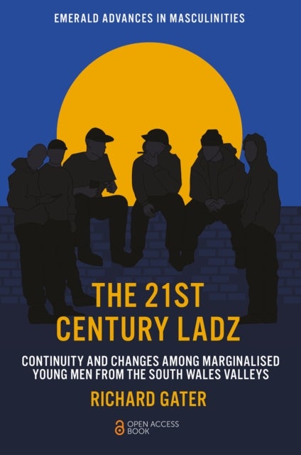 The 21st Century Ladz - Continuity and Changes among Marginalised Young Men from the South Wales Valleys